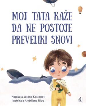 MOJ TATA KAŽE DA NE POSTOJE PREVELIKI SNOVI, Jelena Kastaneti